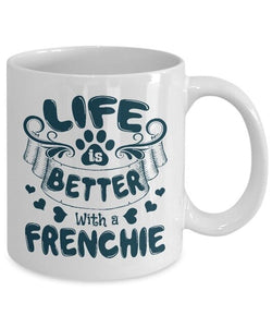 Life Is Better with A Frenchie Pet Present Dog Lover French Bull Dog Mothers Day Mug